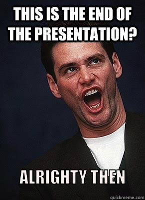 This is the end of the presentation?  - This is the end of the presentation?   Misc