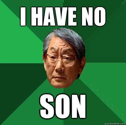 I have No Son - I have No Son  High Expectations Asian Father