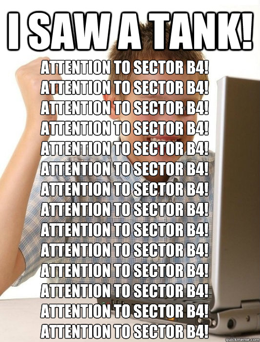 I saw a tank! Attention to Sector B4!
Attention to Sector B4!
Attention to Sector B4!
Attention to Sector B4!
Attention to Sector B4!
Attention to Sector B4!
Attention to Sector B4!
Attention to Sector B4!
Attention to Sector B4!
Attention to Sector B4!
A  First Day on the Internet Kid