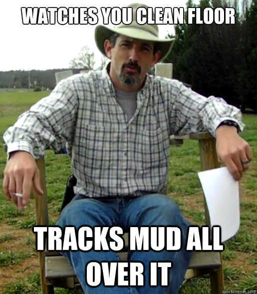 Watches you clean floor tracks mud all over it - Watches you clean floor tracks mud all over it  Facebook Parenting Seriously2