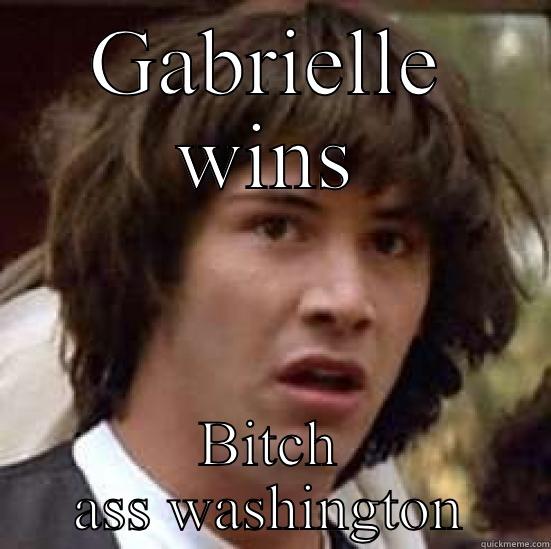 GABRIELLE WINS BITCH ASS WASHINGTON conspiracy keanu