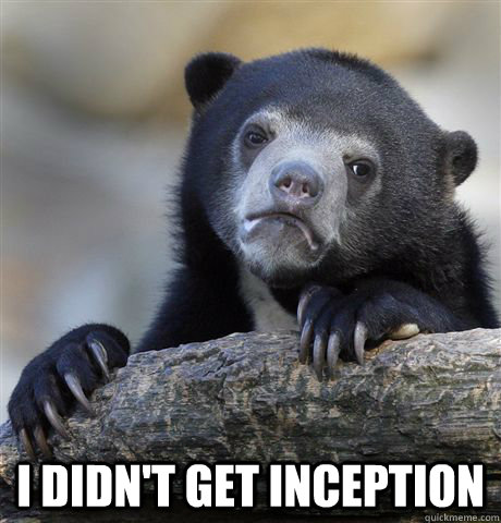  i didn't get inception -  i didn't get inception  Confession Bear