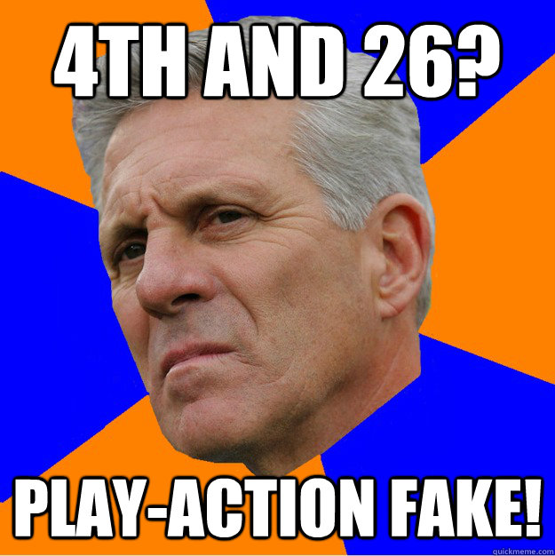 4th and 26? play-action fake!  Uninformed Zook