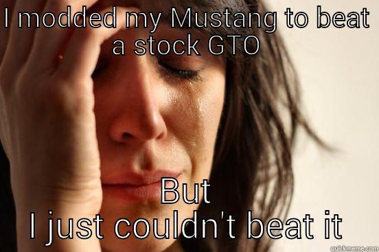 I MODDED MY MUSTANG TO BEAT A STOCK GTO BUT I JUST COULDN'T BEAT IT First World Problems