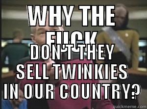 MFW No Twinkies in our country - WHY THE FUCK DON'T THEY SELL TWINKIES IN OUR COUNTRY? Annoyed Picard