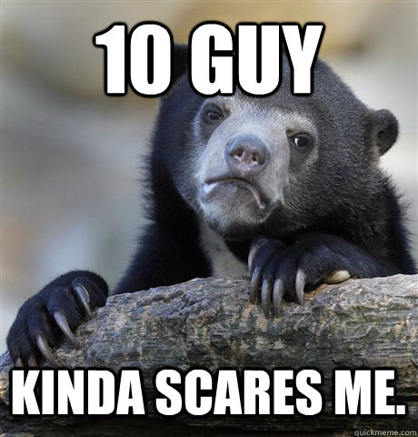10 Guy Kinda scares me.  Confession Bear