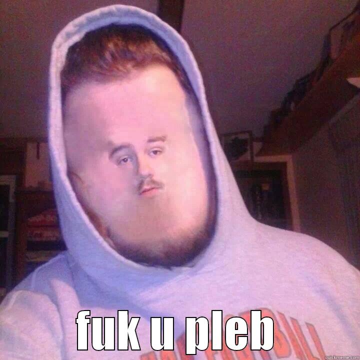  FUK U PLEB Misc