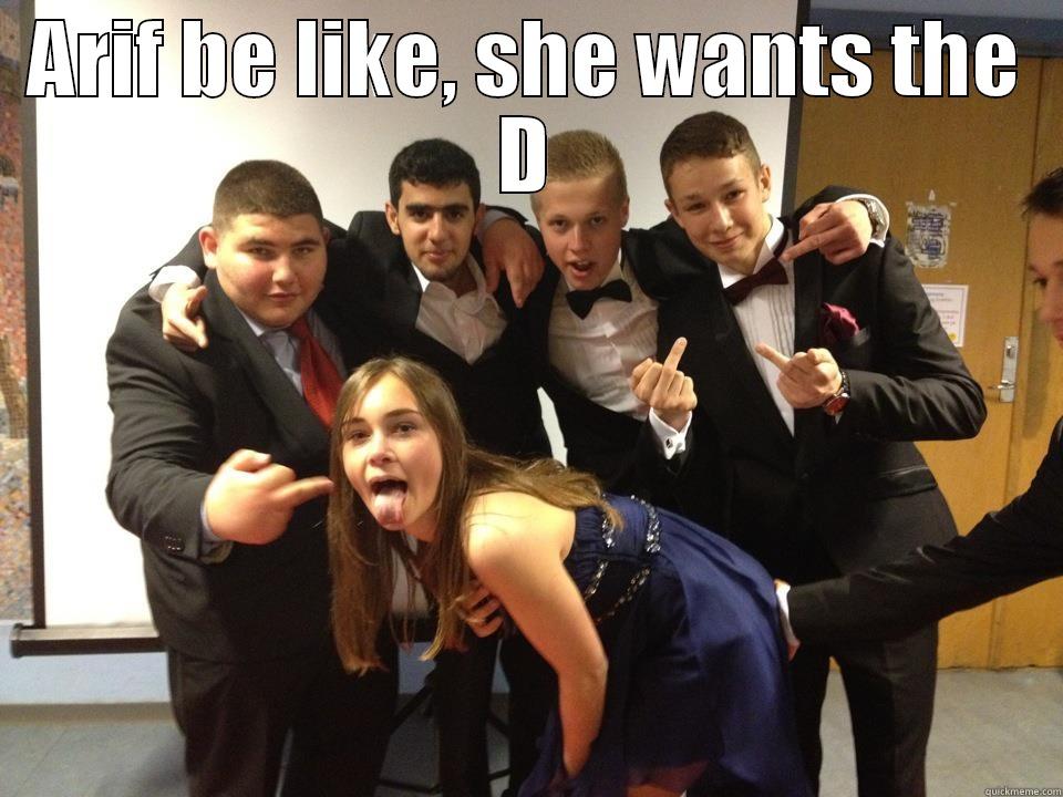 ARIF BE LIKE, SHE WANTS THE D  Misc