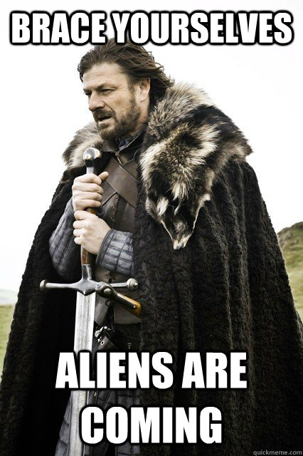 BRACe yourselves Aliens are coming - BRACe yourselves Aliens are coming  Brace yourselves Dodo