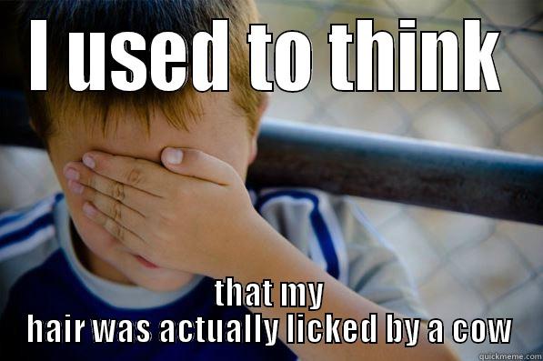 I USED TO THINK THAT MY HAIR WAS ACTUALLY LICKED BY A COW Confession kid