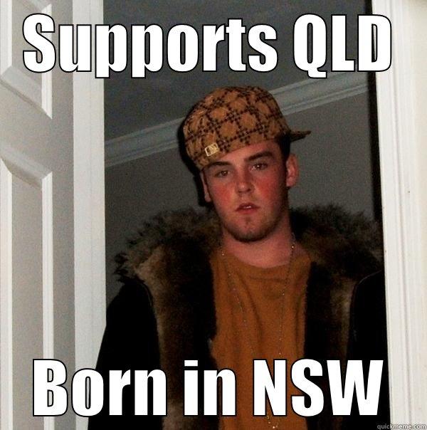 SUPPORTS QLD BORN IN NSW Scumbag Steve