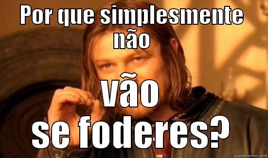 POR QUE SIMPLESMENTE NÃO VÃO SE FODERES? Boromir