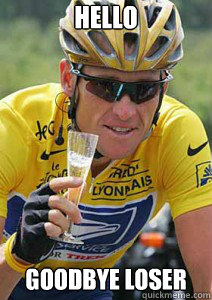 hello goodbye loser  Lance Armstrong