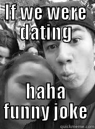 IF WE WERE DATING HAHA FUNNY JOKE Misc