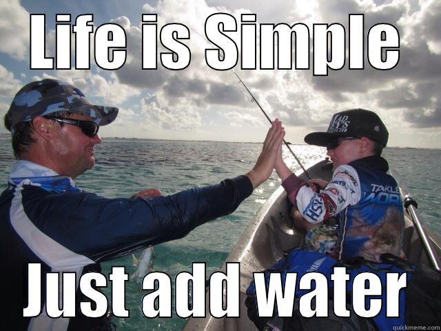 LIFE IS SIMPLE JUST ADD WATER Misc
