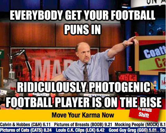 Everybody get your football puns in ridiculously photogenic football player is on the rise - Everybody get your football puns in ridiculously photogenic football player is on the rise  Mad Karma with Jim Cramer