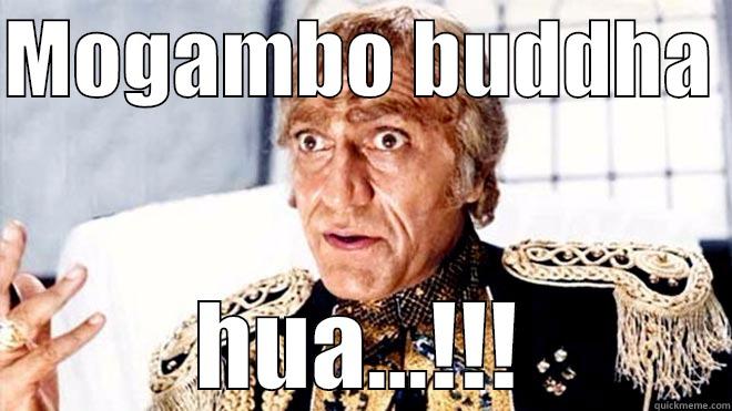MOGAMBO BUDDHA  HUA...!!! Misc