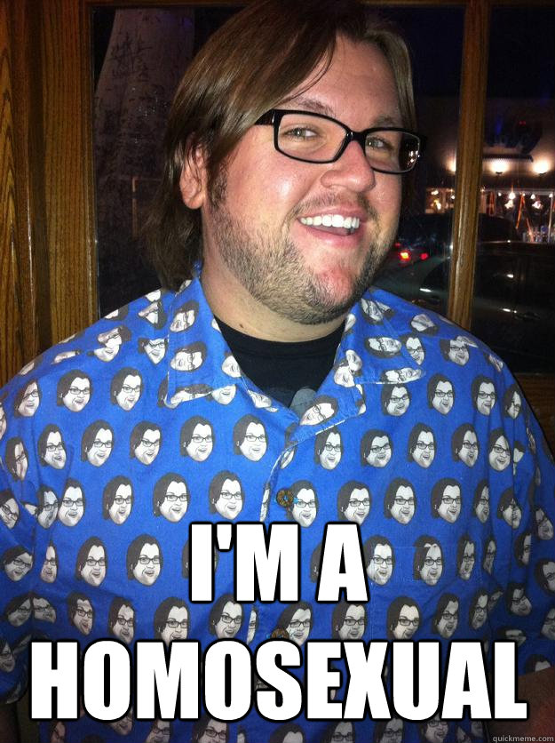  I'm a homosexual  Happy Forever Alone