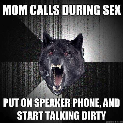 mom calls during sex put on speaker phone, and start talking dirty - mom calls during sex put on speaker phone, and start talking dirty  Insanity Wolf