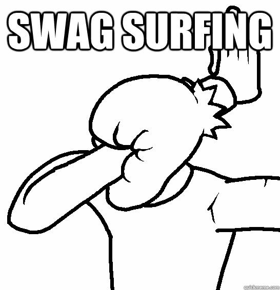 Swag surfing  Caption 3 goes here  extreme facepalm