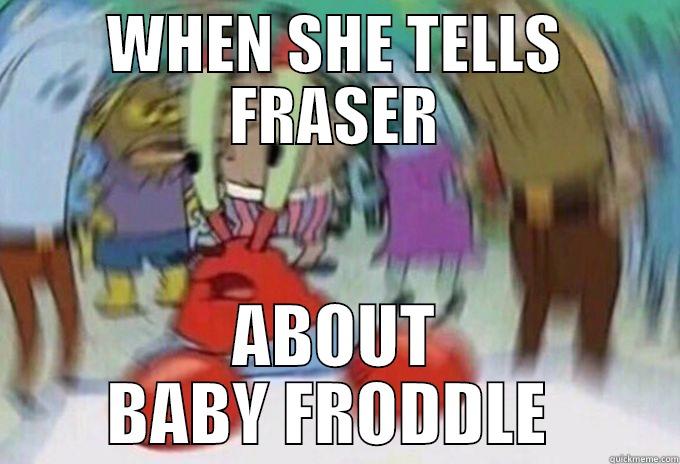 WHEN SHE TELLS FRASER ABOUT BABY FRODDLE  Misc