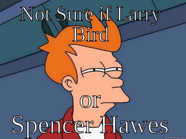 NOT SURE IF LARRY BIRD OR SPENCER HAWES Futurama Fry