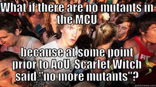 WHAT IF THERE ARE NO MUTANTS IN THE MCU BECAUSE AT SOME POINT PRIOR TO AOU, SCARLET WITCH SAID 