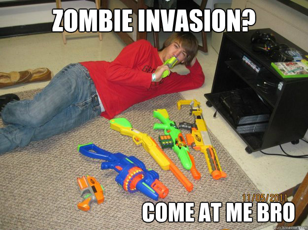 zombie invasion? come at me bro  