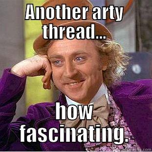 ANOTHER ARTY THREAD... HOW FASCINATING. Condescending Wonka