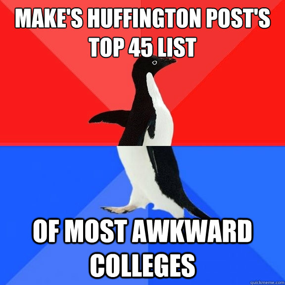 Make's Huffington Post's Top 45 List Of most awkward colleges  Socially Awksome Penguin