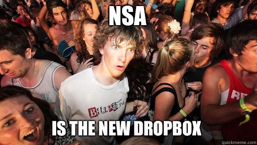 NSA Is the new Dropbox - NSA Is the new Dropbox  Sudden Clarity Clarence