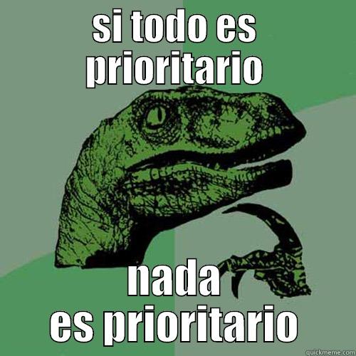 SI TODO ES PRIORITARIO NADA ES PRIORITARIO Philosoraptor