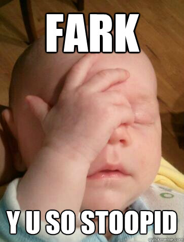 FARK Y U So stoopid  Facepalm Baby