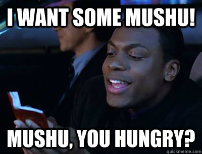 I want some Mushu! Mushu, You hungry?  