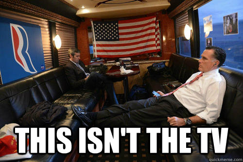  THIS ISN'T THE TV -  THIS ISN'T THE TV  Sudden Realization Romney