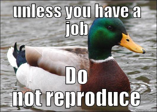 UNLESS YOU HAVE A JOB DO NOT REPRODUCE Actual Advice Mallard