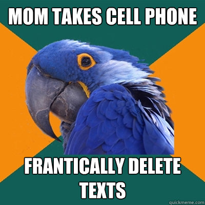 Mom takes Cell Phone  frantically delete Texts   Paranoid Parrot