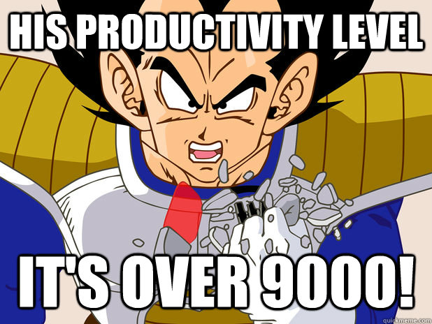 His productivity level IT's over 9000! - His productivity level IT's over 9000!  Over 9000