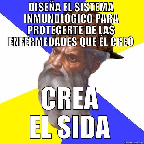 DISEÑA EL SISTEMA INMUNOLÓGICO PARA PROTEGERTE DE LAS ENFERMEDADES QUE ÉL CREÓ CREA EL SIDA Scumbag Advice God