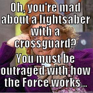 OH, YOU'RE MAD ABOUT A LIGHTSABER WITH A CROSSGUARD? YOU MUST BE OUTRAGED WITH HOW THE FORCE WORKS... Condescending Wonka