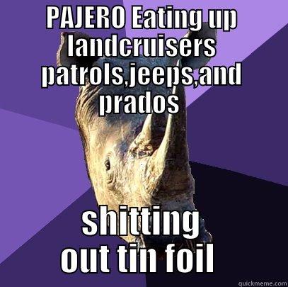 PAJERO EATING UP LANDCRUISERS PATROLS,JEEPS,AND PRADOS  SHITTING OUT TIN FOIL  Sexually Oblivious Rhino