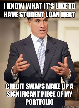 I know what it's like to have student loan debt Credit swaps make up a significant piece of my portfolio  Relatable Romney