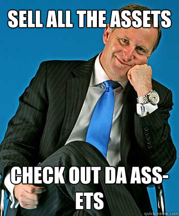 Sell all the assets Check out da ass-ets  