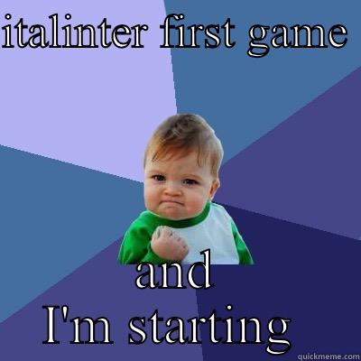 ITALINTER FIRST GAME  AND I'M STARTING  Success Kid