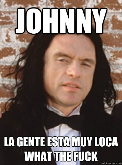 JOHNNY La gente esta muy loca
WHAT THE FUCK - JOHNNY La gente esta muy loca
WHAT THE FUCK  Misc