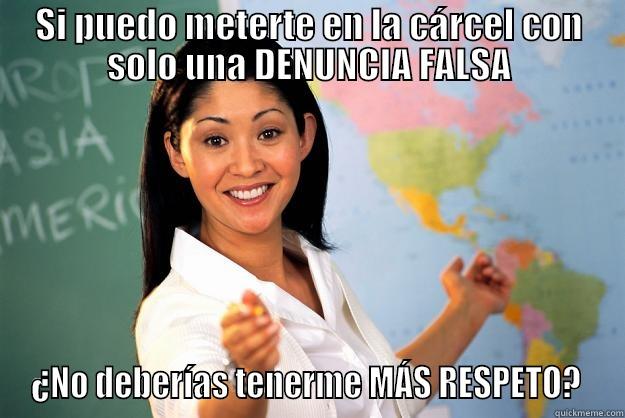 Falsa Teacher - SI PUEDO METERTE EN LA CÁRCEL CON SOLO UNA DENUNCIA FALSA ¿NO DEBERÍAS TENERME MÁS RESPETO?  Unhelpful High School Teacher