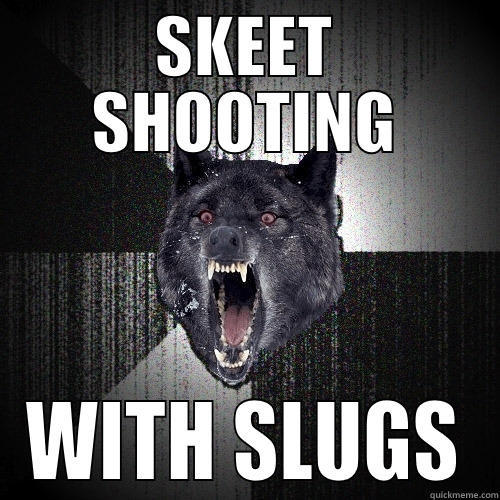 SKEET SHOOTING WITH SLUGS Insanity Wolf