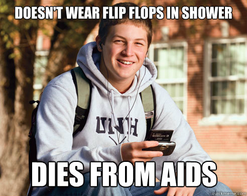 Doesn't wear flip flops in shower dies from aids Caption 3 goes here  College Freshman