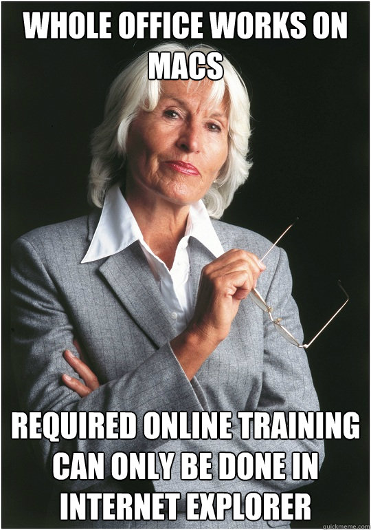 Whole office works on Macs Required online training can only be done in Internet Explorer  Bitchy Bosslady