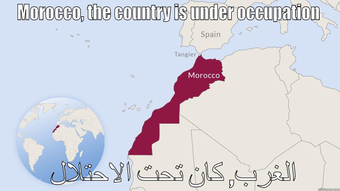 MOROCCO, THE COUNTRY IS UNDER OCCUPATION الغرب, كان تحت الاحتلال  Misc